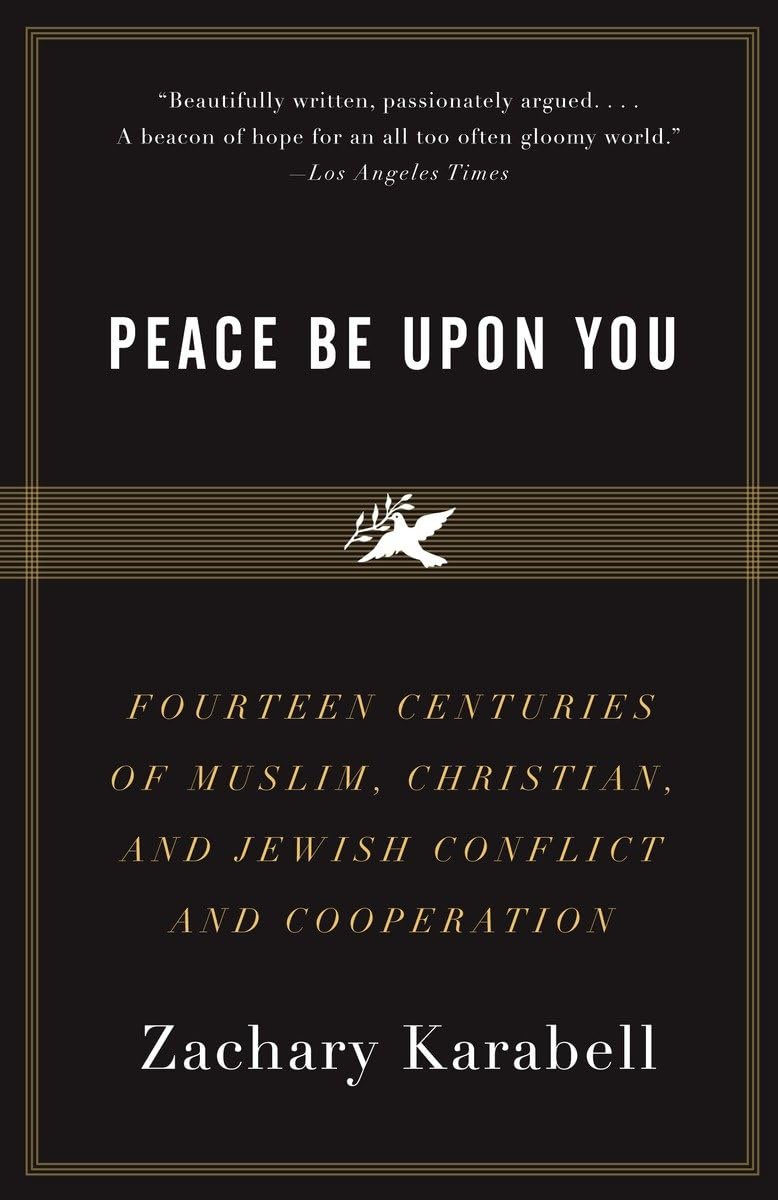 Peace Be Upon You: Fourteen Centuries of Muslim, Christian, and Jewish Conflict and Cooperation,New