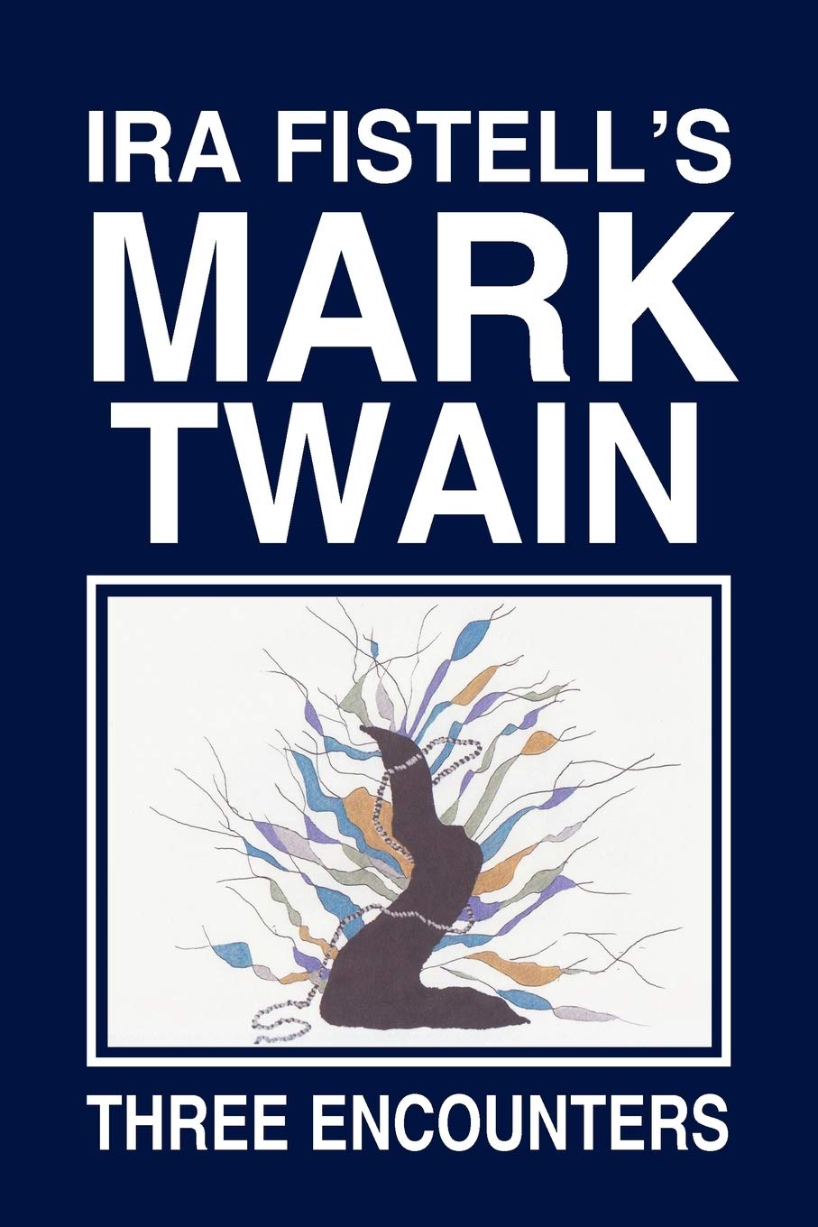 Ira Fistell'S Mark Twain:: Three Encounters,Used