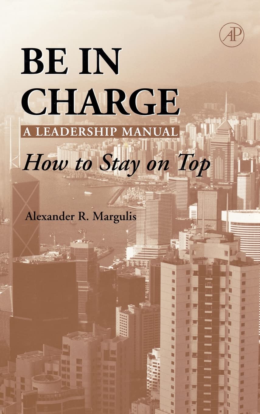 Be in Charge: A Leadership Manual: How to Stay on Top,Used