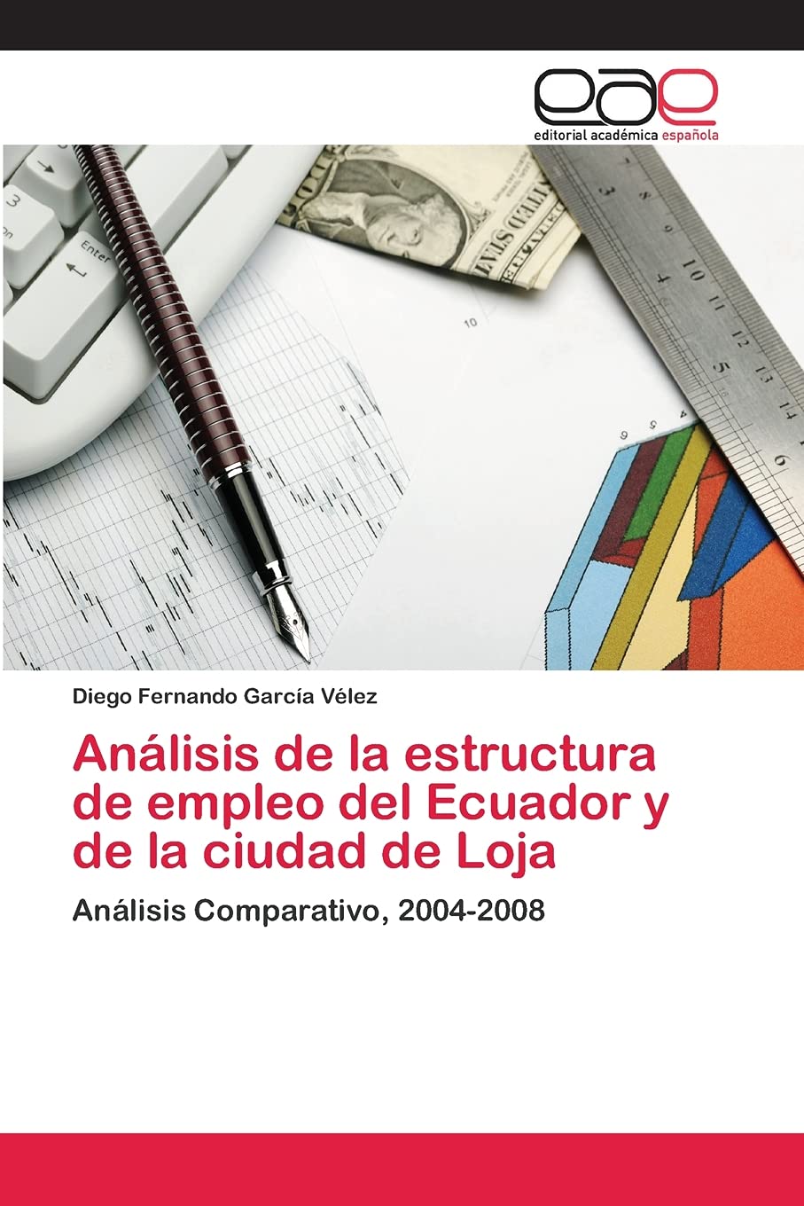 Anlisis de la estructura de empleo del Ecuador y de la ciudad de Loja: Anlisis Comparativo, 20042008 (Spanish Edition),Used