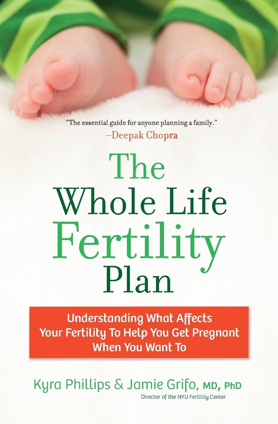 The Whole Life Fertility Plan: Understanding What Effects Your Fertility to Help You Get Pregnant When You Want To,New