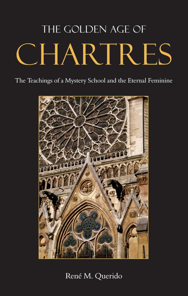 The Golden Age Of Chartres: The Teachings Of A Mystery School And The Eternal Feminine,Used