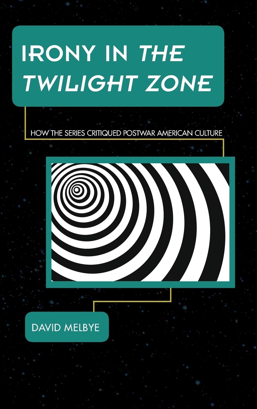 Irony in The Twilight Zone: How the Series Critiqued Postwar American Culture (Science Fiction Television),Used