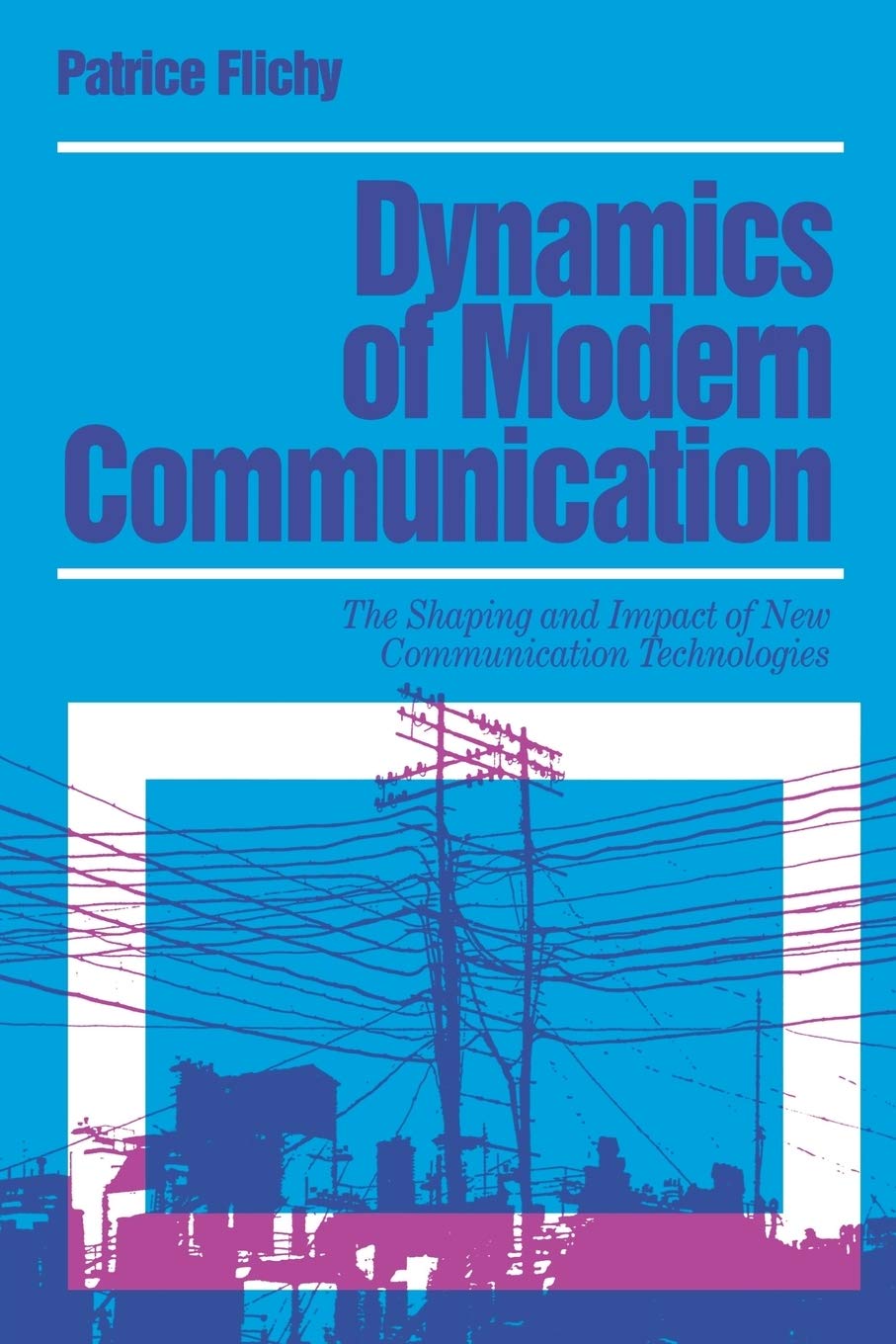 Dynamics Of Modern Communication: The Shaping And Impact Of New Communication Technologies (Media Culture & Society Series),Used