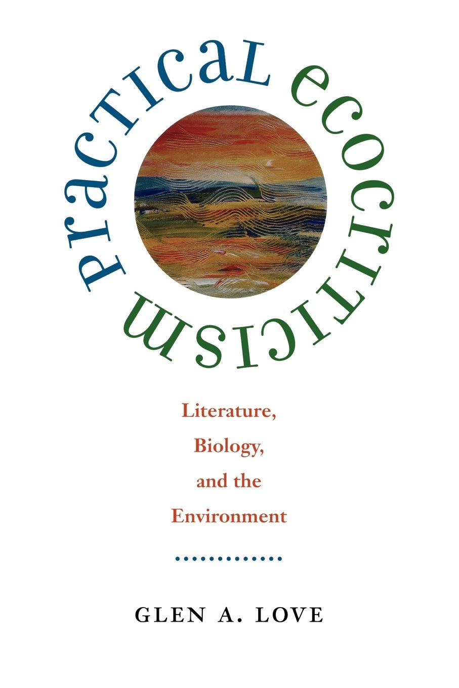 Practical Ecocriticism: Literature, Biology, And The Environment (Under The Sign Of Nature: Explorations In Environmental Humani,Used