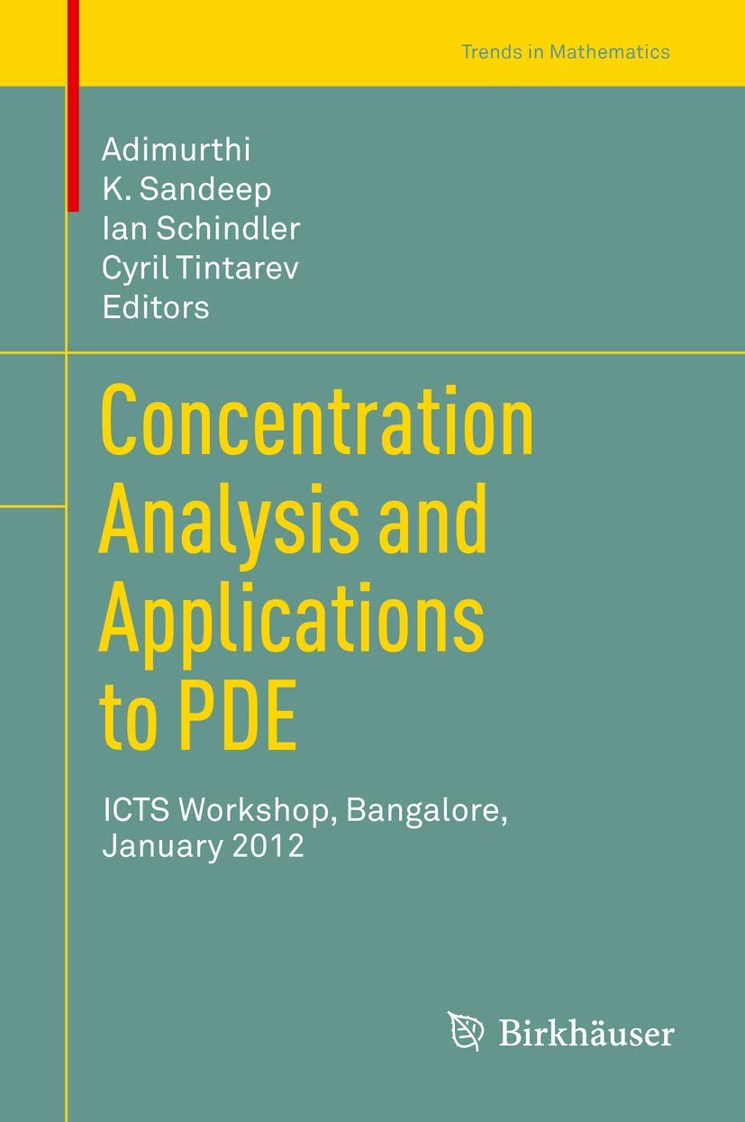 Concentration Analysis And Applications To Pde: Icts Workshop, Bangalore, January 2012 (Trends In Mathematics),Used