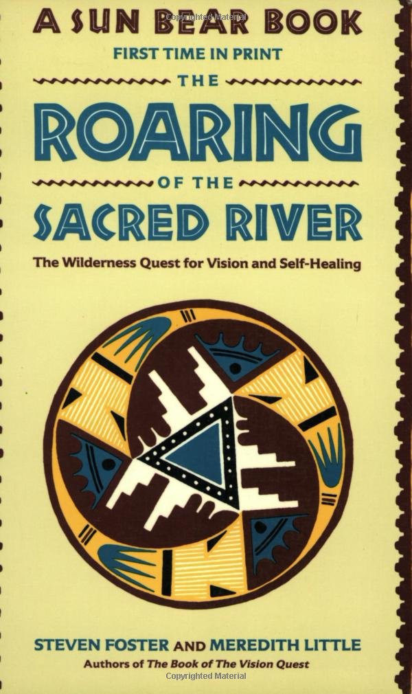 The Roaring Of The Sacred River: The Wilderness Quest For Vision And Selfhealing