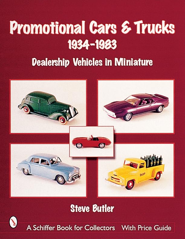 Promotional Cars And Trucks, 19341983: Dealership Vehicles In Miniature (A Schiffer Book For Collectors),Used