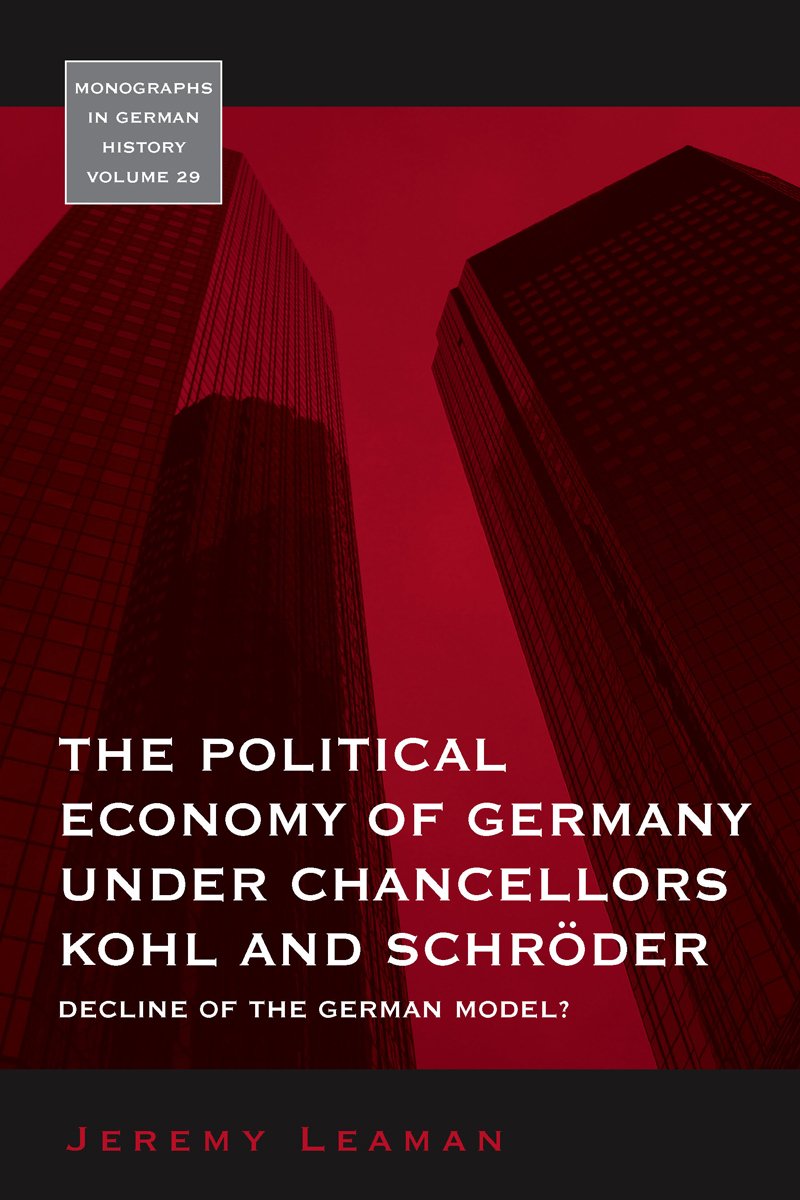 The Political Economy of Germany under Chancellors Kohl and Schrder: Decline of the German Model? (Monographs in German History,,Used