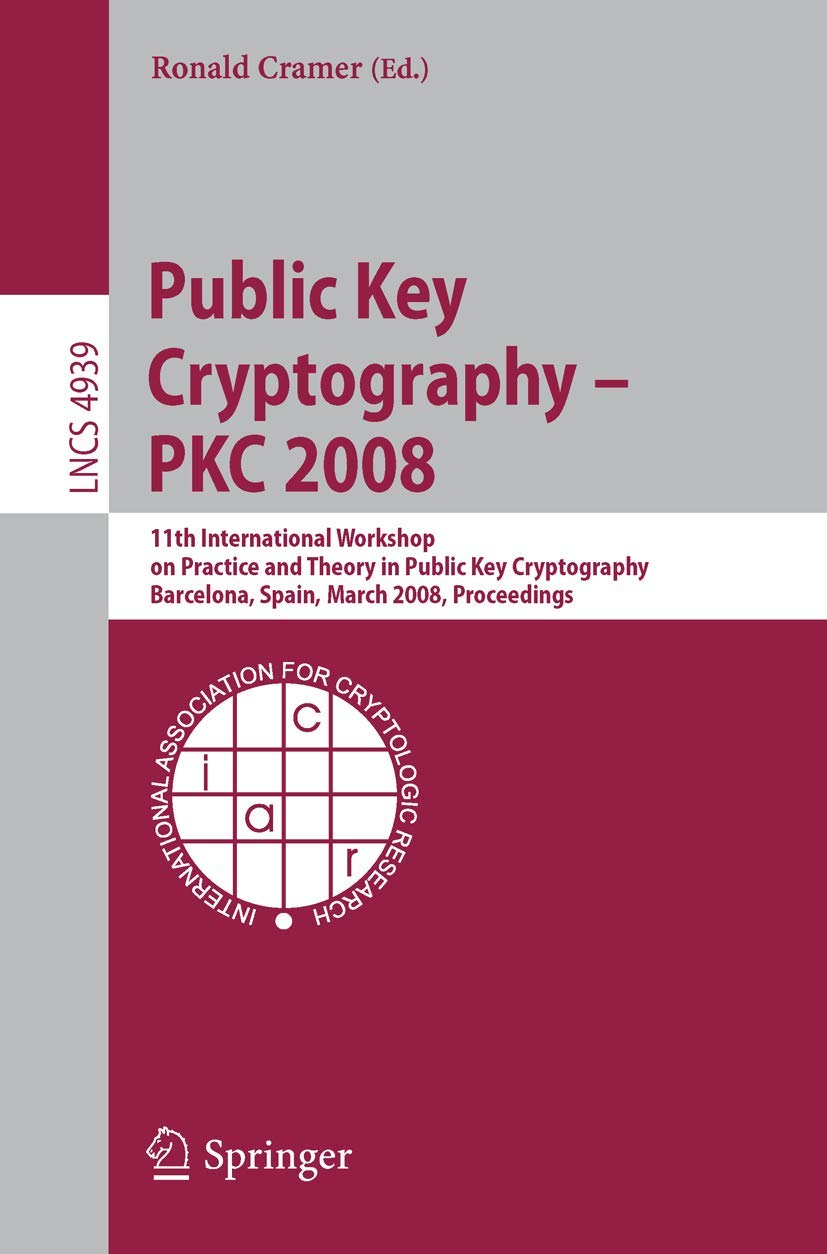 Public Key Cryptography PKC 2008: 11th International Workshop on Practice and Theory in PublicKey Cryptography, Barcelona, Sp,Used