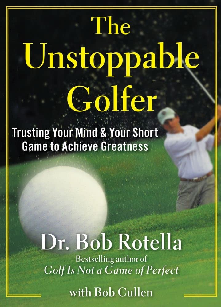The Unstoppable Golfer: Trusting Your Mind & Your Short Game to Achieve Greatness,New
