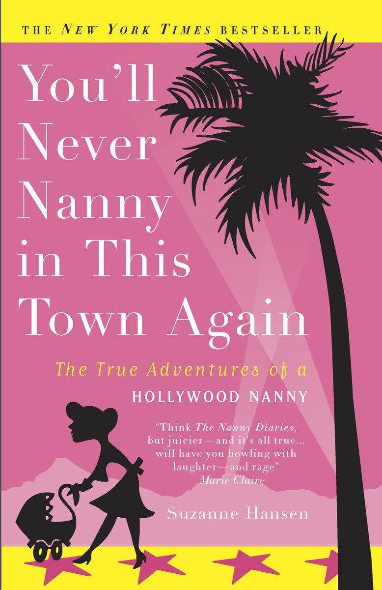 You'll Never Nanny in This Town Again: The True Adventures of a Hollywood Nanny,Used