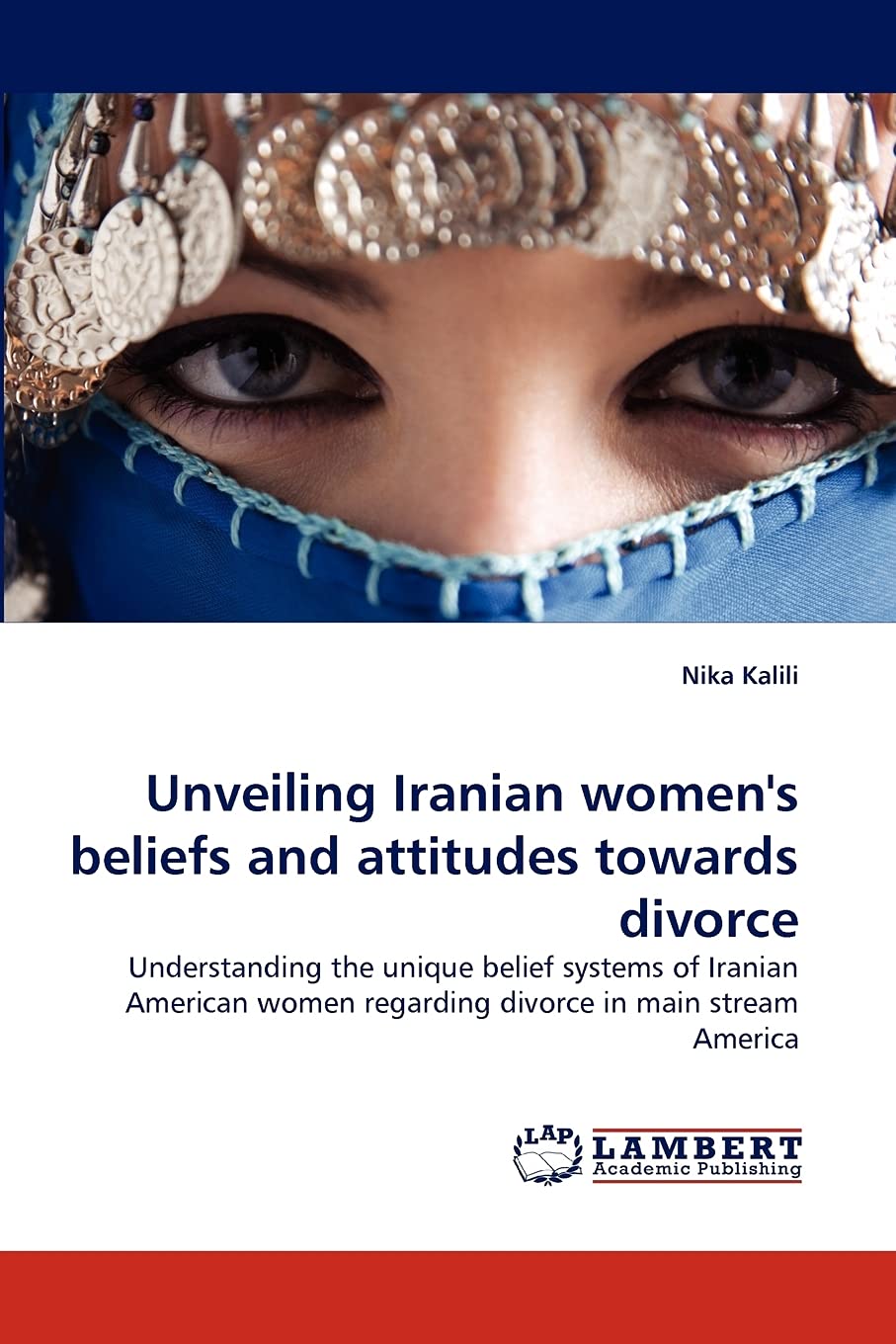 Unveiling Iranian women's beliefs and attitudes towards divorce: Understanding the unique belief systems of Iranian American wom,Used