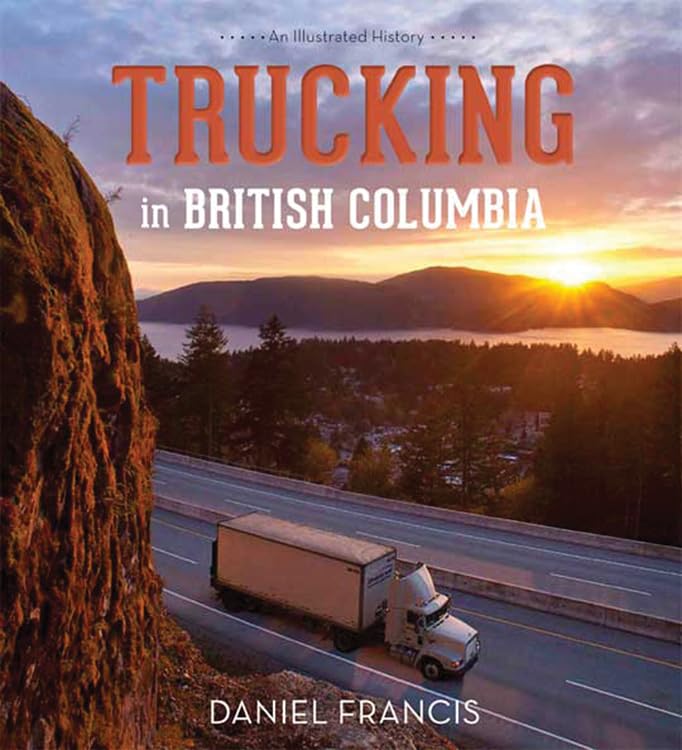 Trucking in British Columbia: An Illustrated History,Used