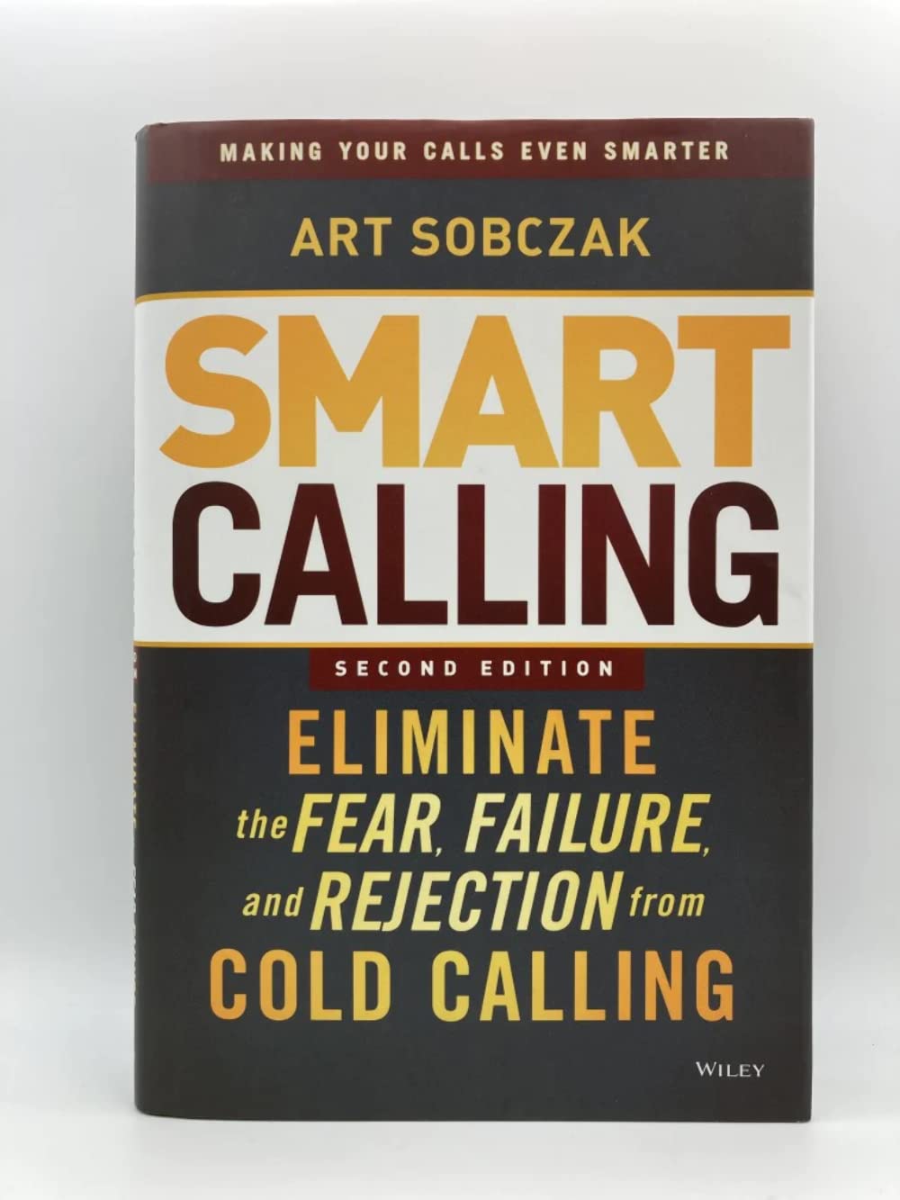 Smart Calling: Eliminate the Fear, Failure, and Rejection from Cold Calling,New