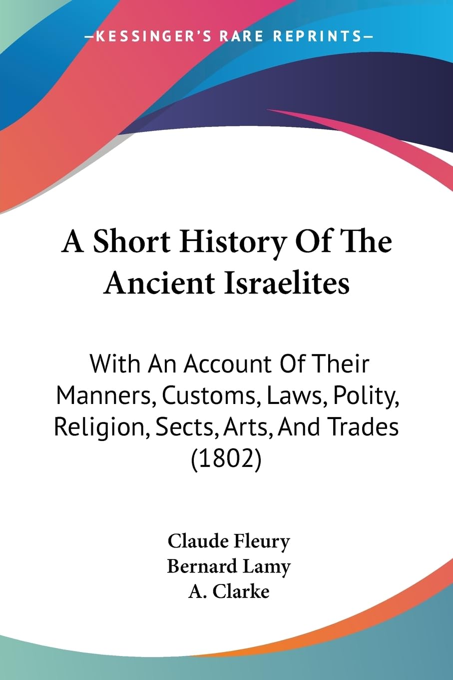 A Short History Of The Ancient Israelites: With An Account Of Their Manners, Customs, Laws, Polity, Religion, Sects, Arts, And T,New