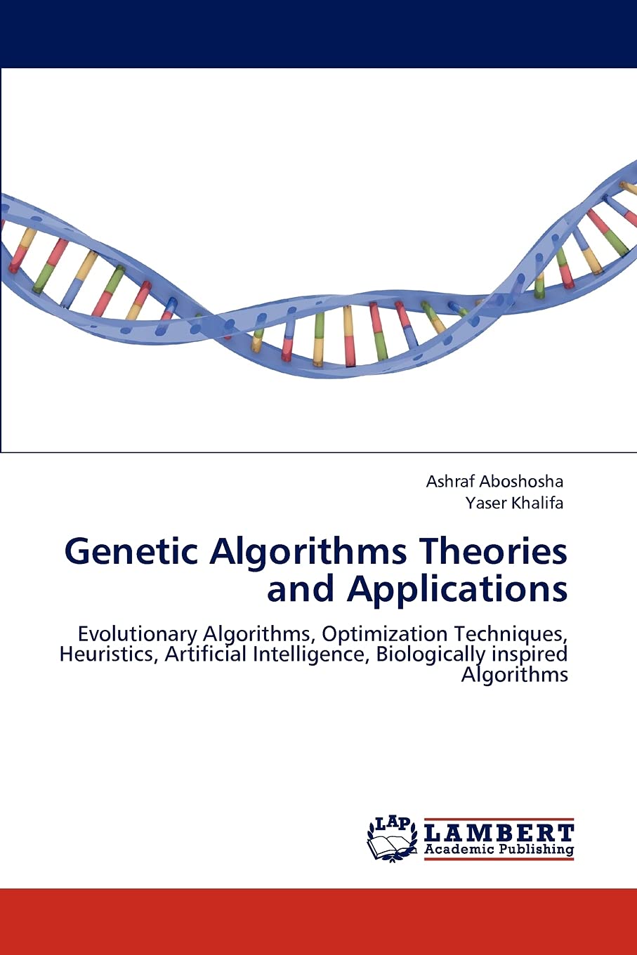 Genetic Algorithms Theories and Applications: Evolutionary Algorithms, Optimization Techniques, Heuristics, Artificial Intellige,Used