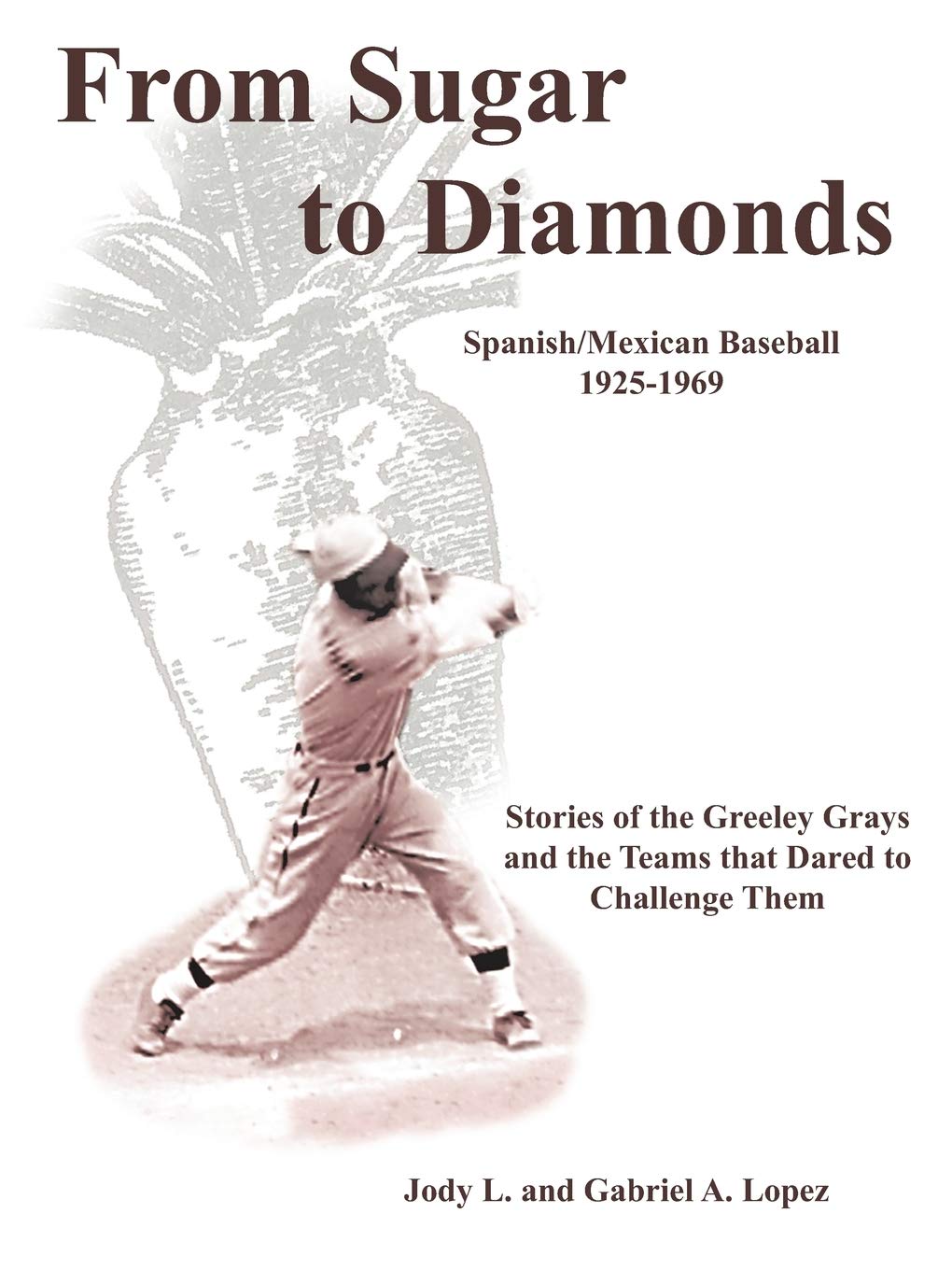 From Sugar to Diamonds: Spanish/Mexican Baseball 19251969: Stories of the Greeley Grays and the Teams That Dared to Challenge T,Used