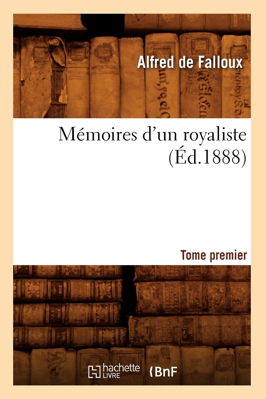 Mmoires D'Un Royaliste. Tome Premier (D.1888) (Histoire) (French Edition),New