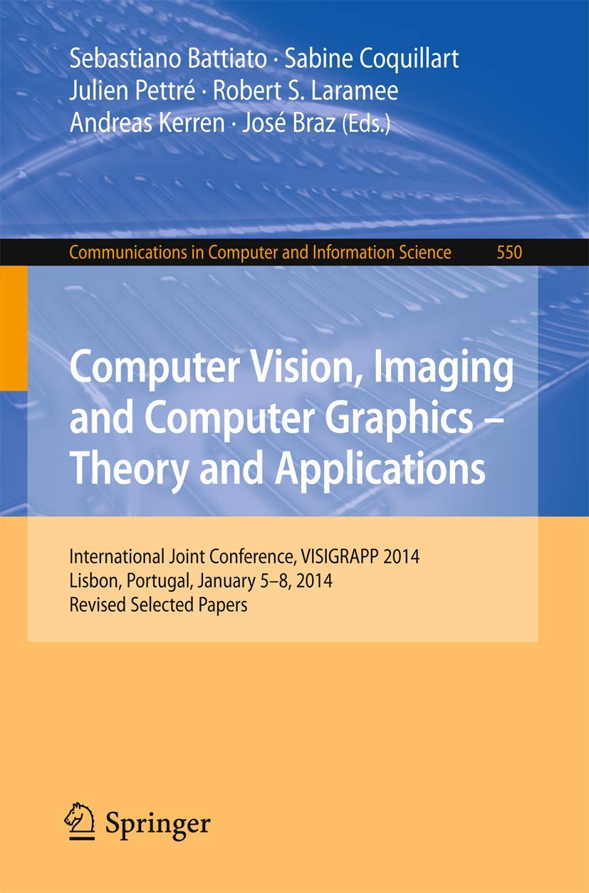 Computer Vision, Imaging and Computer Graphics Theory and Applications: International Joint Conference, VISIGRAPP 2014, Lisbon,Used