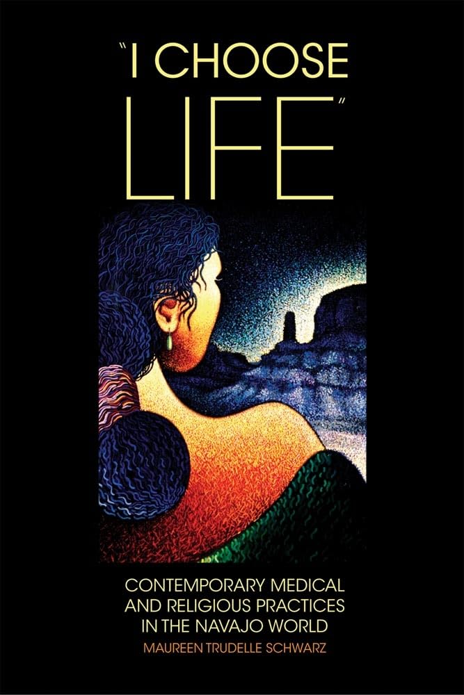 I Choose Life': Contemporary Medical And Religious Practices In The Navajo World (Volume 2) (New Directions In Native American,New