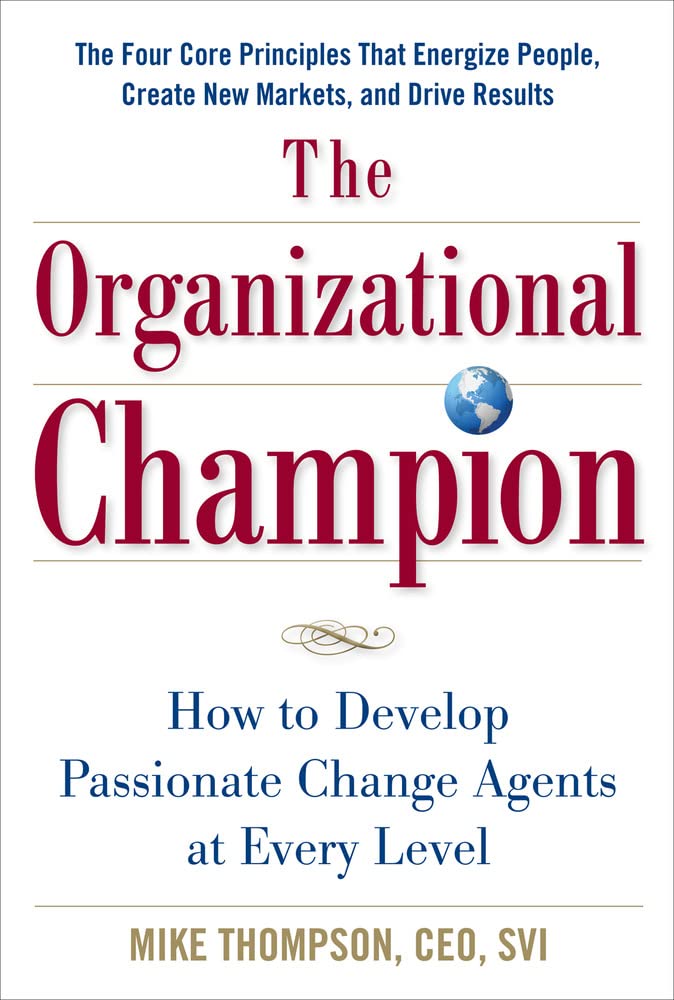 The Organizational Champion: How to Develop Passionate Change Agents at Every Level,Used