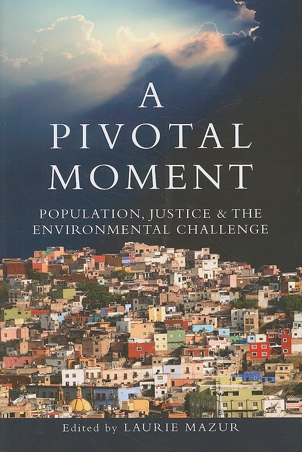 A Pivotal Moment: Population, Justice, and the Environmental Challenge,Used