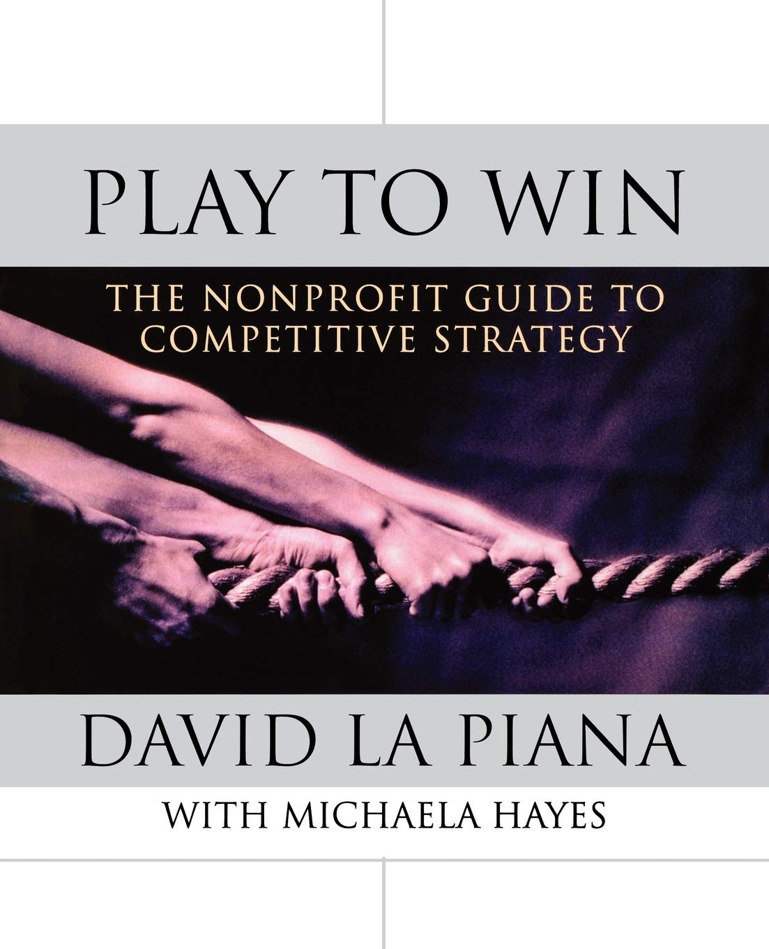 Play to Win: The Nonprofit Guide to Competitive Strategy,Used