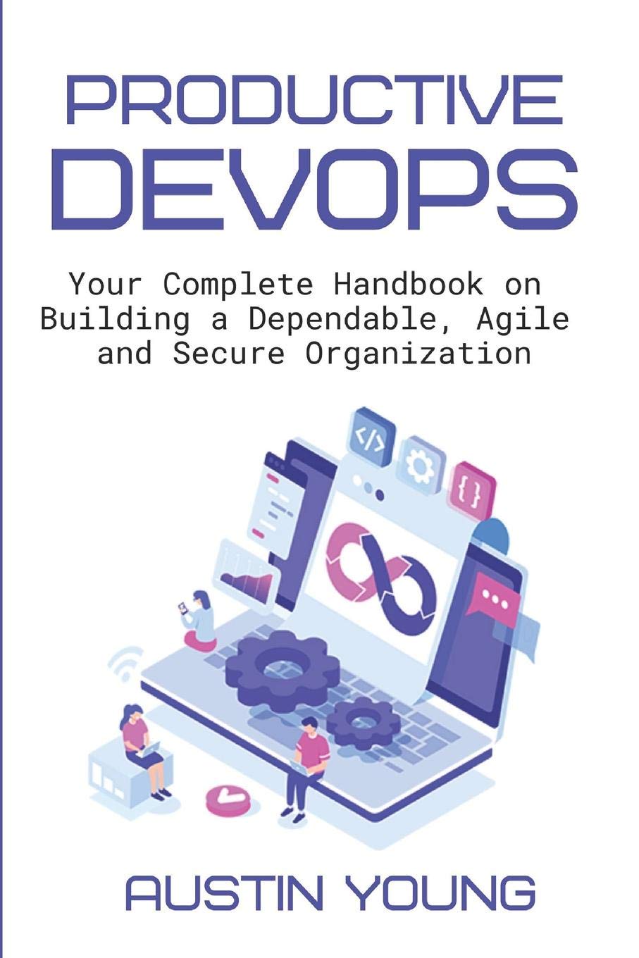 Productive DevOps: Your Complete Handbook on Building a Dependable, Agile and Secure Organization,Used