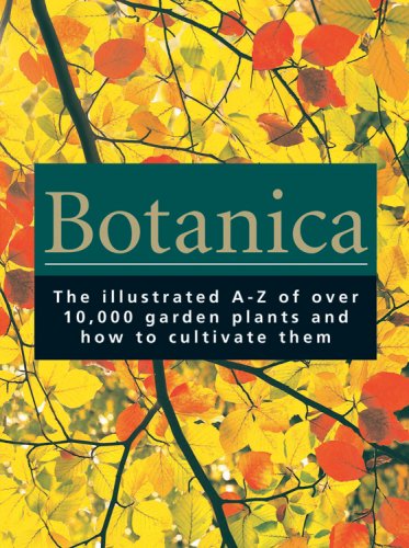 Botanica: The Illustrated Az Of Over 10,000 Garden Plants And How To Cultivate Them,New