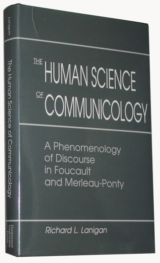 The Human Science Of Communicology: A Phenomenology Of Discourse In Foucault And Merleauponty,Used