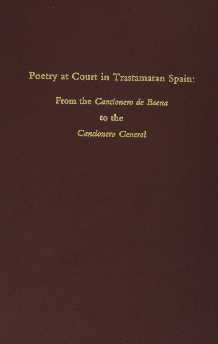 Poetry At Court In Trastamaran Spain: From The 'Cancionero De Baena' To The 'Concionero Gernaral',New