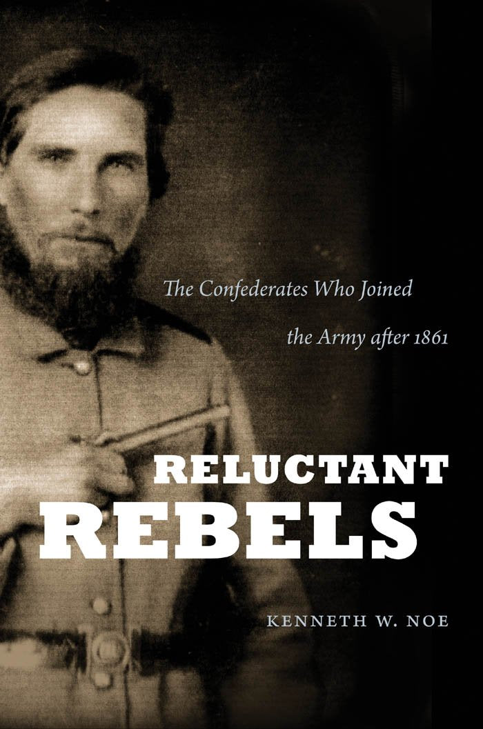 Reluctant Rebels: The Confederates Who Joined the Army after 1861 (Civil War America),Used