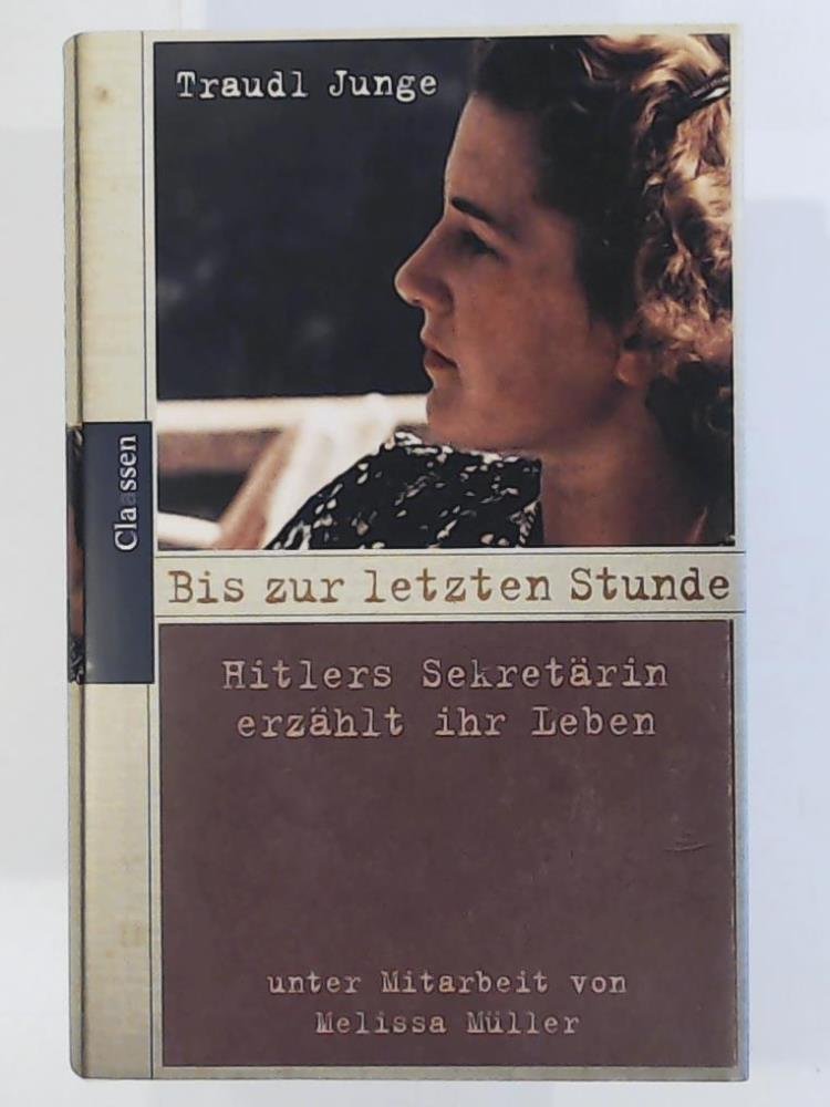 Bis Zur Letzten Stunde: Hitlers Sekretarin Erzahlt Ihr Leben (German Edition),New