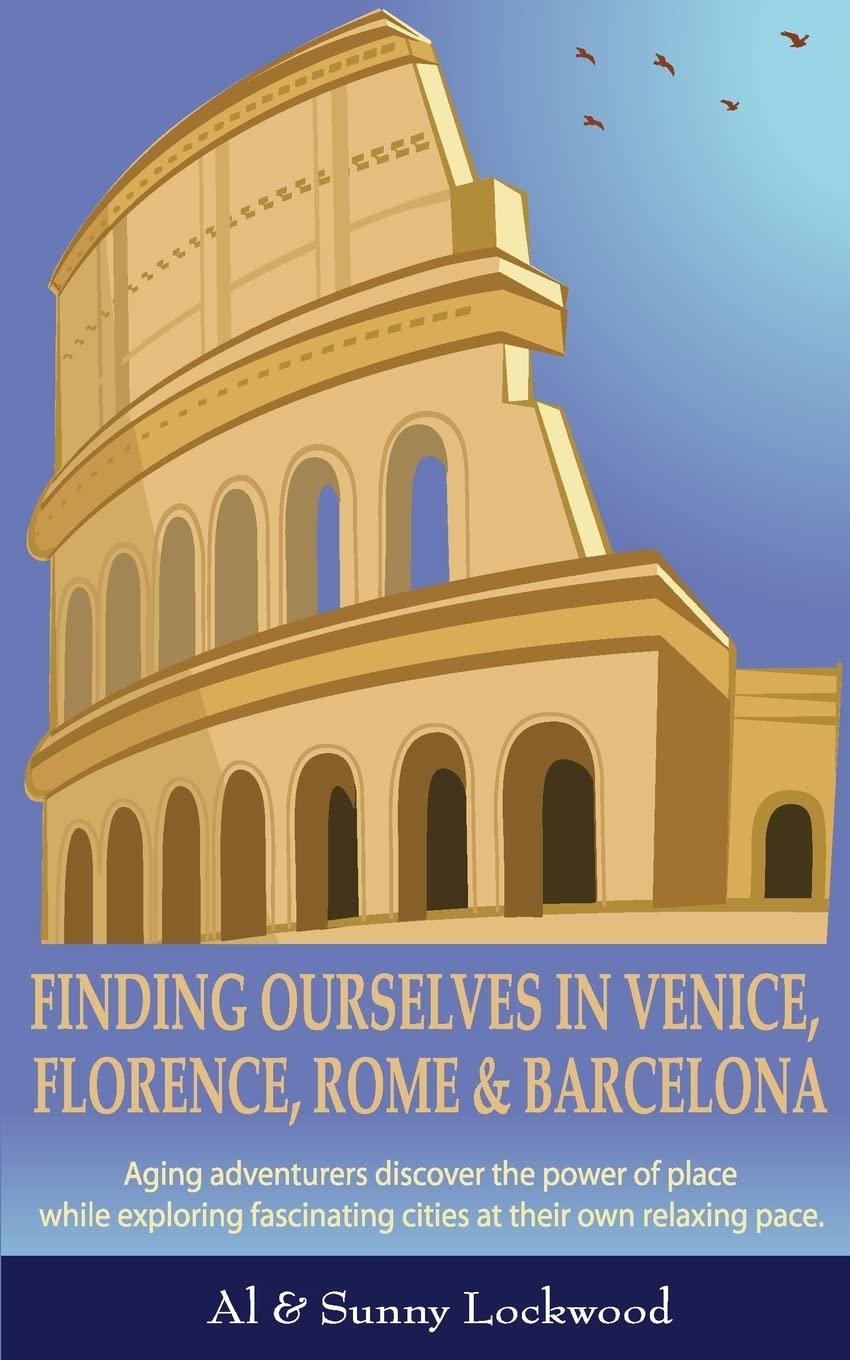 Finding Ourselves In Venice, Florence, Rome, & Barcelona: Aging Adventurers Discover The Power Of Place While Exploring Fascinat,Used