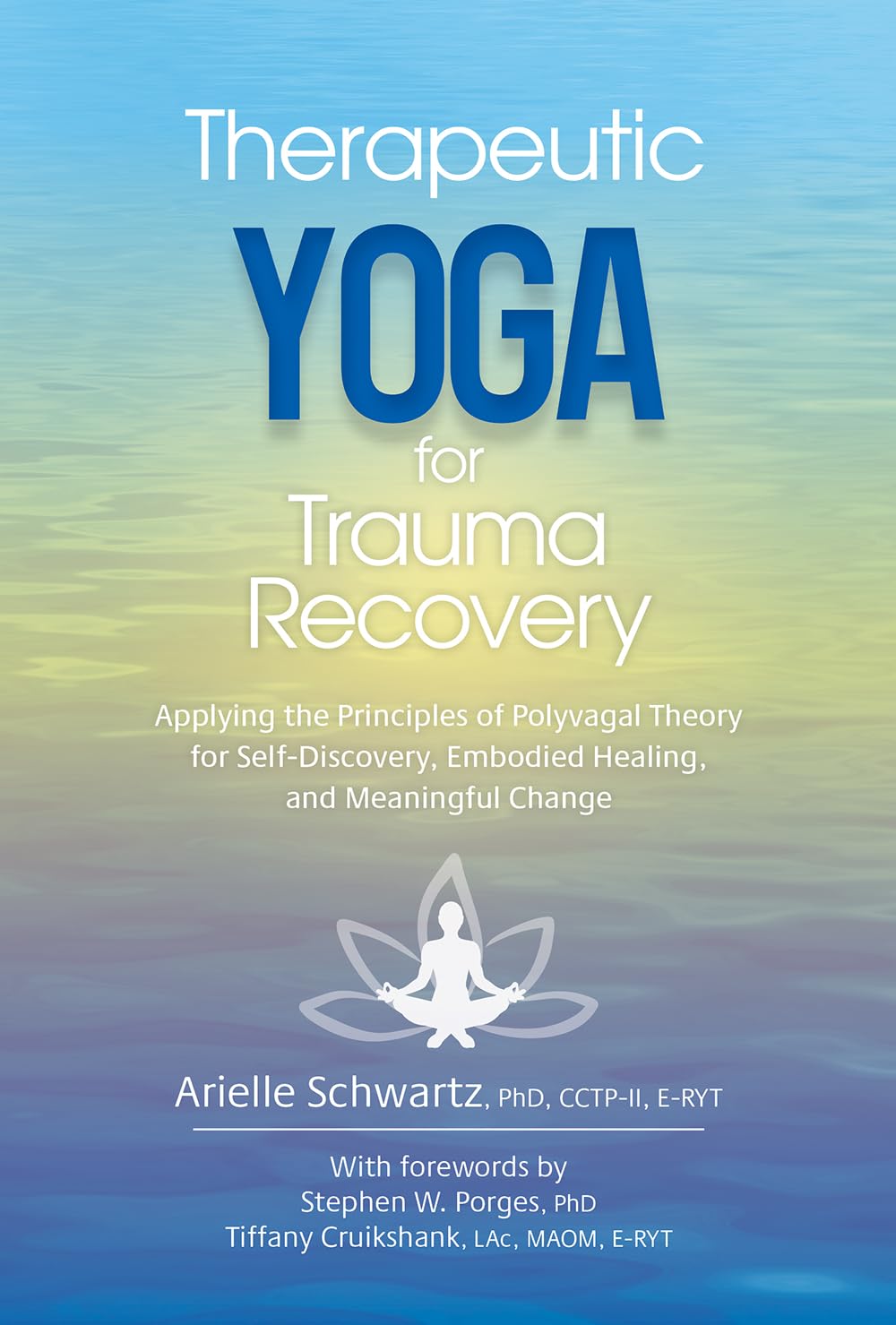 Therapeutic Yoga For Trauma Recovery: Applying The Principles Of Polyvagal Theory For Selfdiscovery, Embodied Healing, And Mean