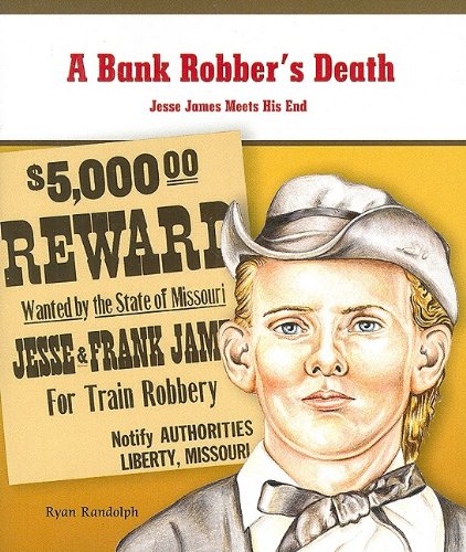 A Bank Robber'S Death: Jesse James Meets His End (Primary Sources Of Famous People In American History),New