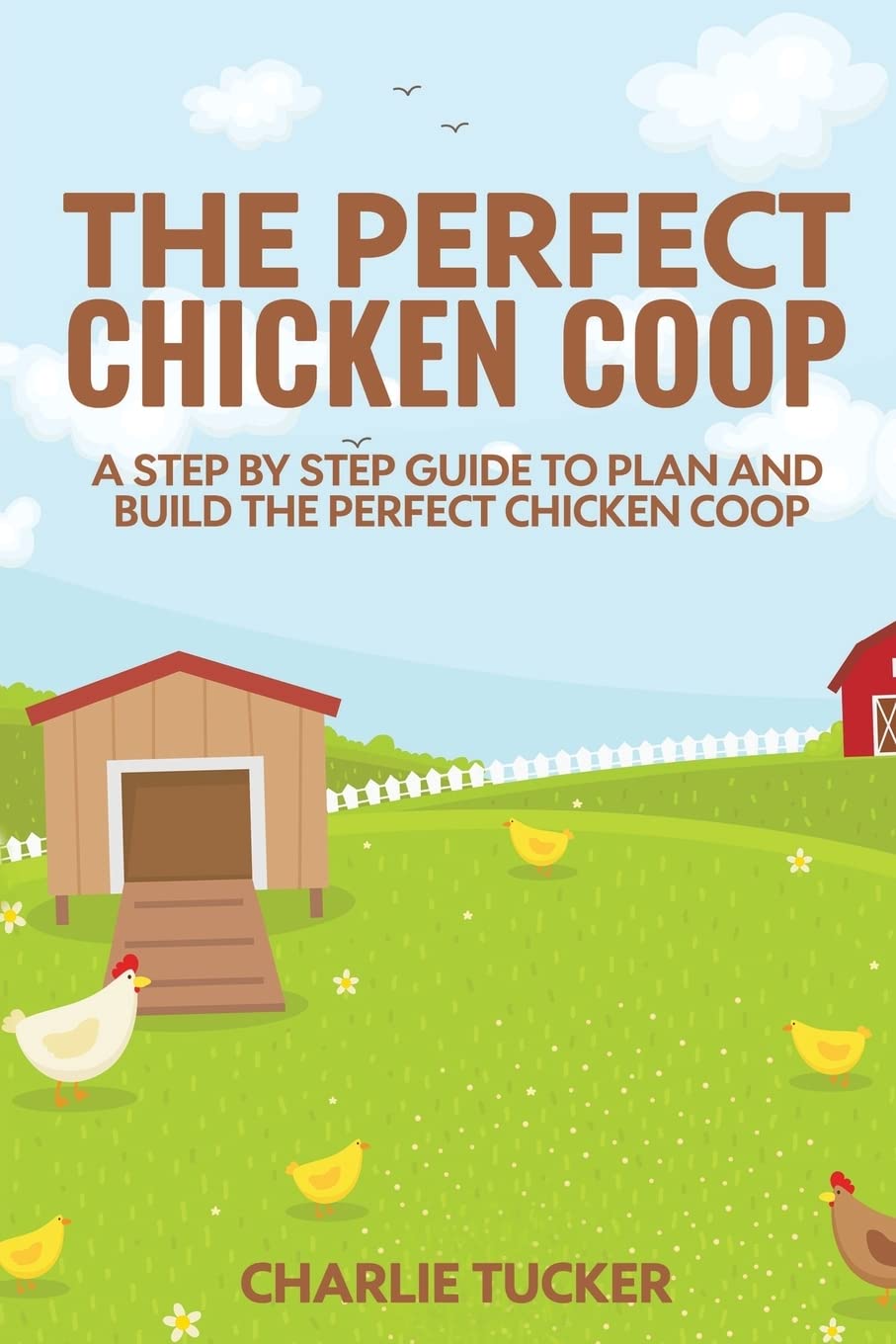 The Perfect Chicken Coop: A Step By Step Guide To Plan And Build The Perfect Chicken Coop,Used