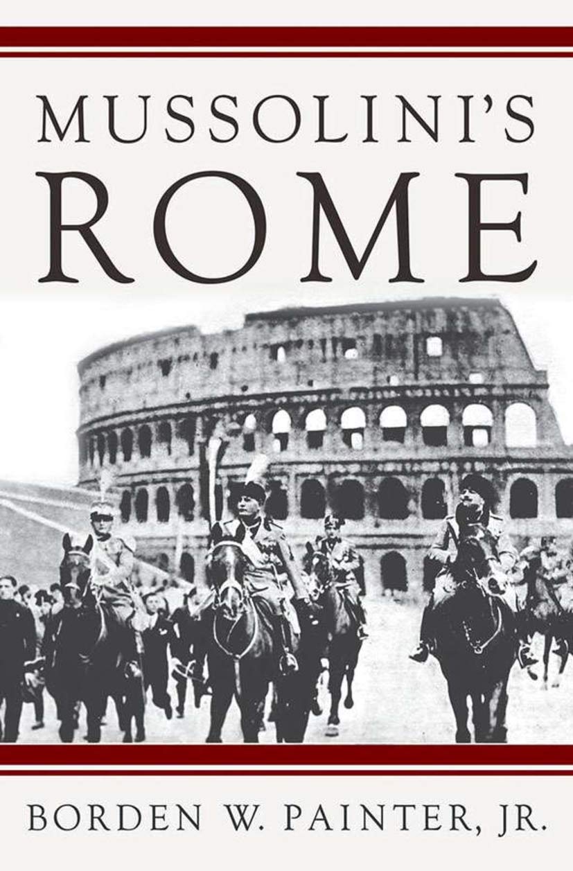 Mussolini'S Rome: Rebuilding The Eternal City (Italian & Italian American Studies)