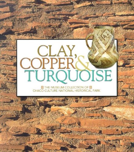 Clay, Copper, and Turqoise: The Museum Collection of Chaco Culture National Historical Park,Used
