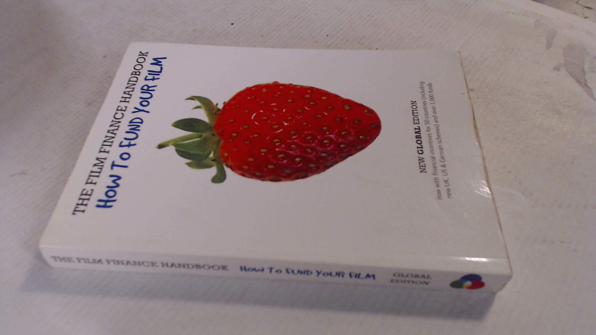 The Film Finance Handbook: How To Fund Your Film: New Global Edition,New