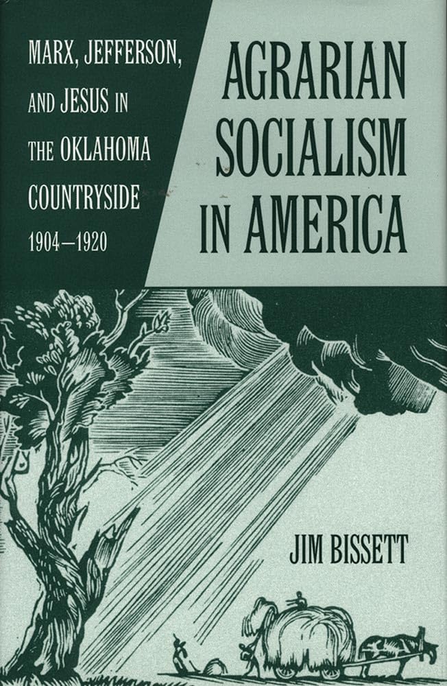 Agrarian Socialism In America: Marx, Jefferson, And Jesus In The Oklahoma Countryside, 19041920,New