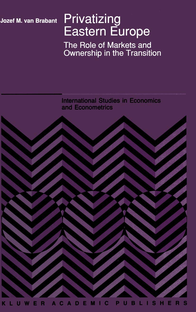 Privatizing Eastern Europe: The Role of Markets and Ownership in the Transition (International Studies in Economics and Economet,Used