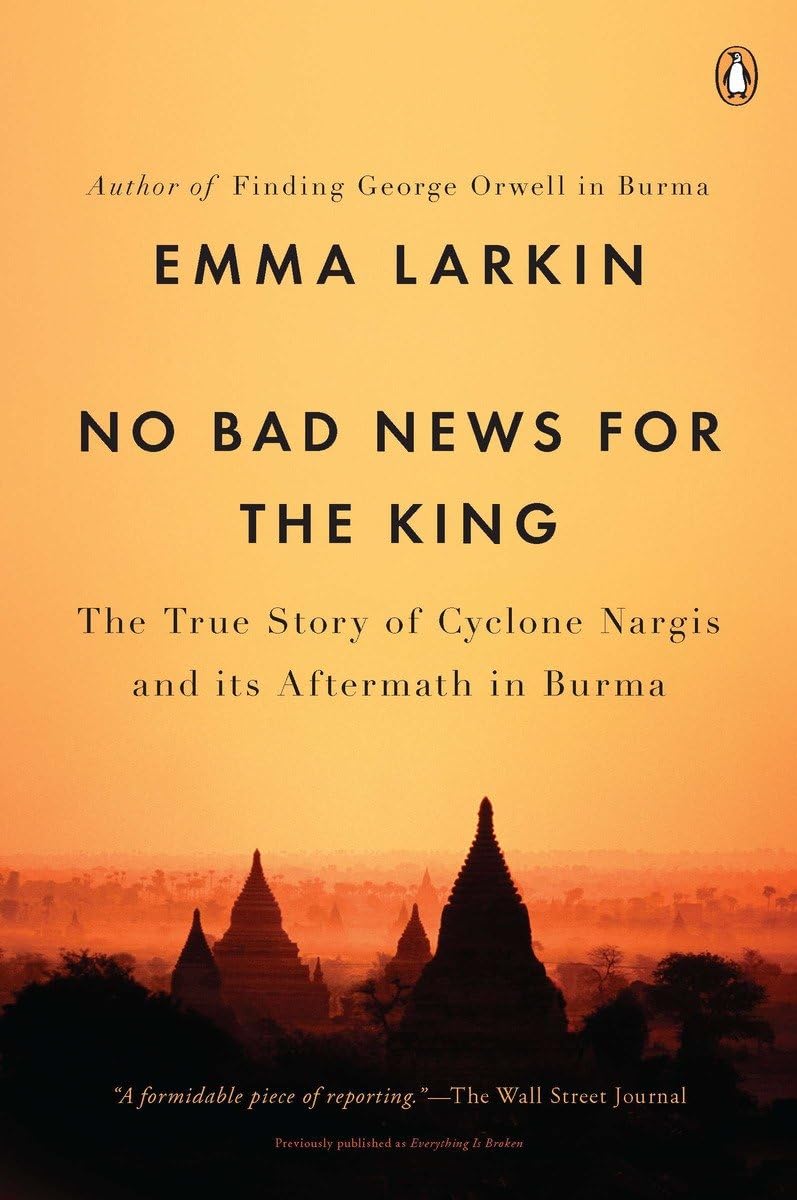No Bad News for the King: The True Story of Cyclone Nargis and Its Aftermath in Burma,Used
