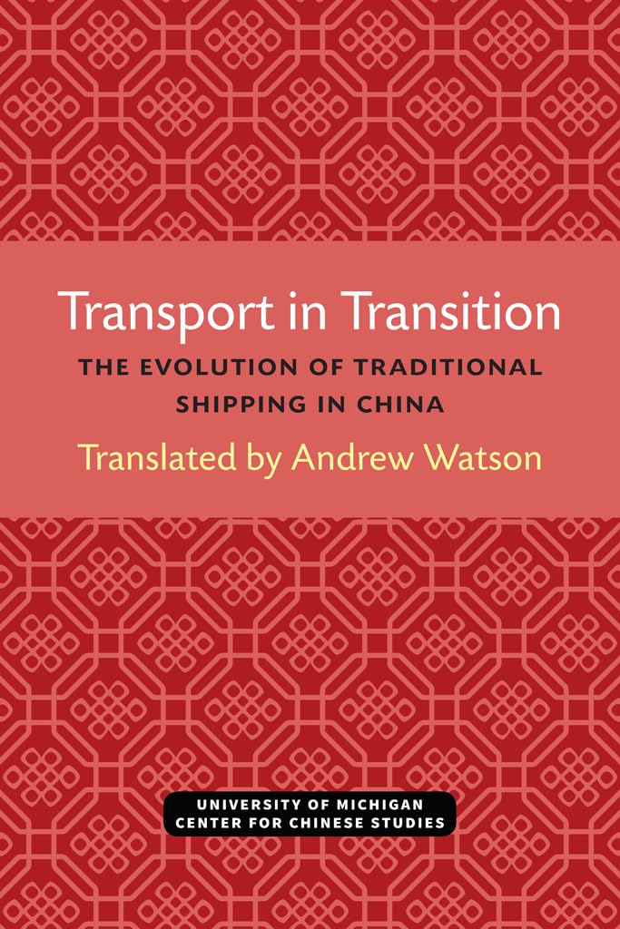 Transport in Transition: The Evolution of Traditional Shipping in China (Michigan Abstracts Of Chinese And Japanese Works On Chi,New