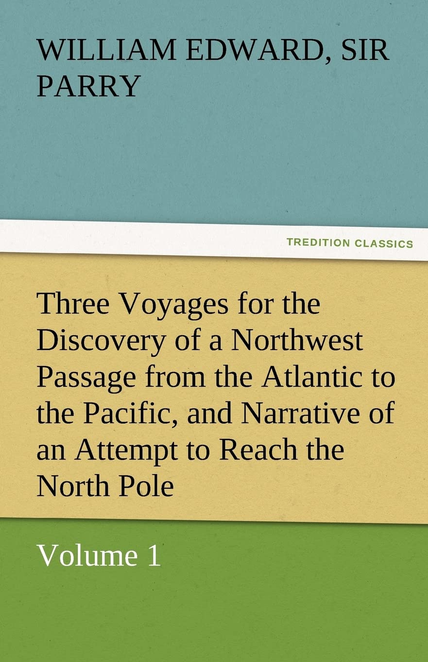 Three Voyages for the Discovery of a Northwest Passage from the Atlantic to the Pacific, and Narrative of an Attempt to Reach th,Used