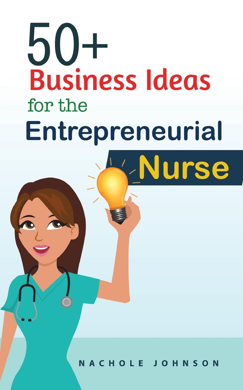 50+ Business Ideas For The Entrepreneurial Nurse,Used