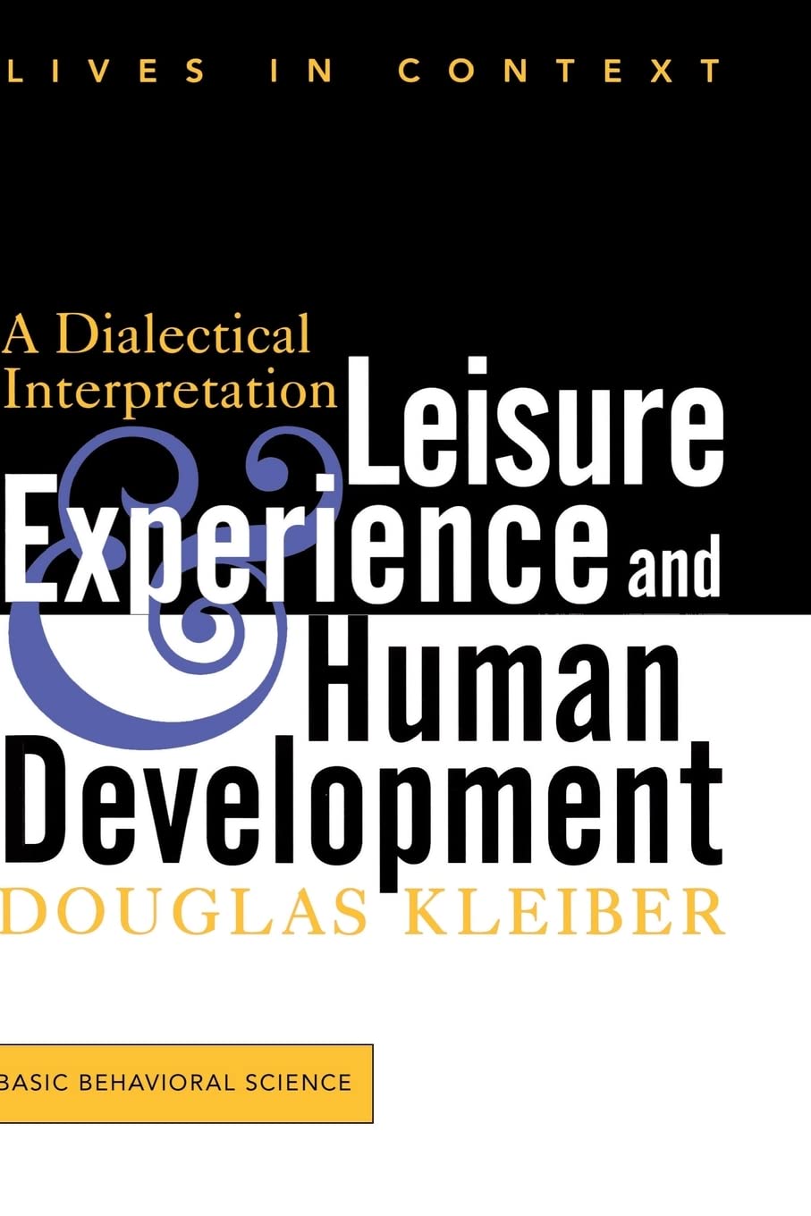Leisure Experience And Human Development: A Dialectical Interpretation (Lives in Context),New