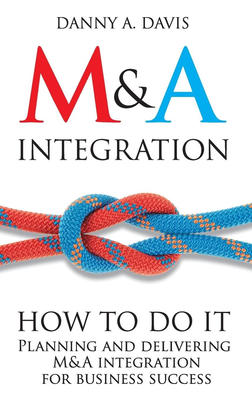 M&A Integration: How to Do It. Planning and Delivering M&A Integration for Business Success,Used