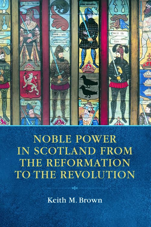 Noble Power in Scotland from the Reformation to the Revolution,Used